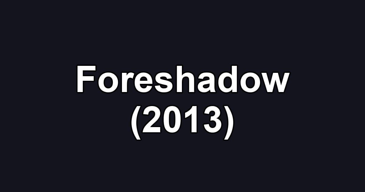 Foreshadow (2013)