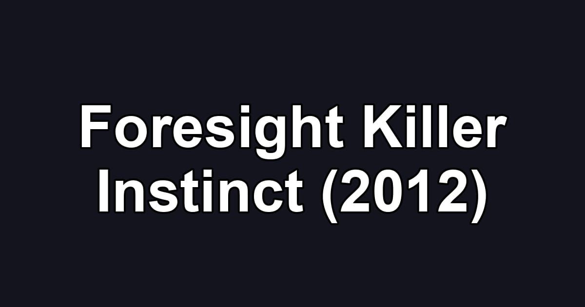 Foresight Killer Instinct (2012)