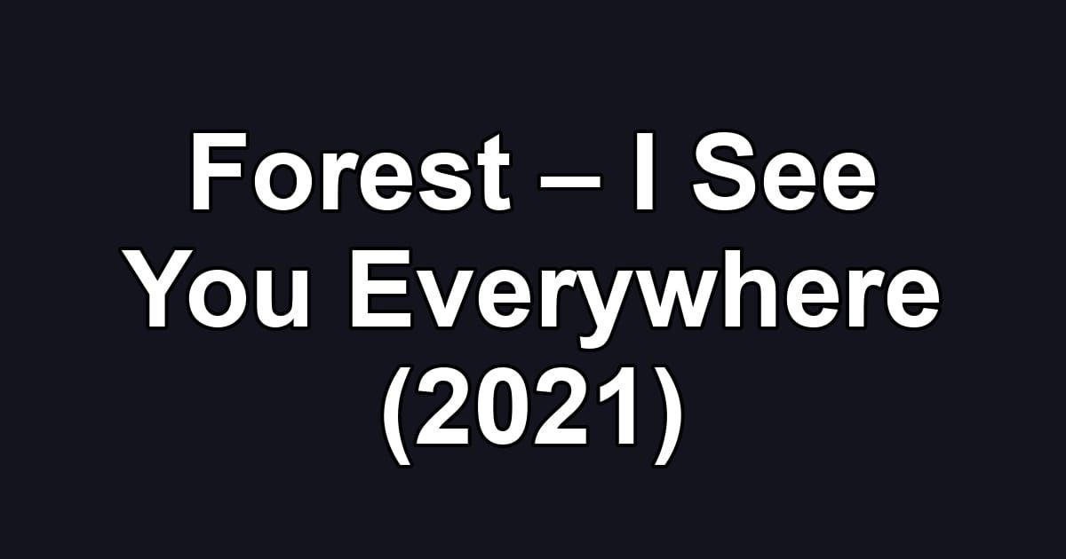 Forest – I See You Everywhere (2021)
