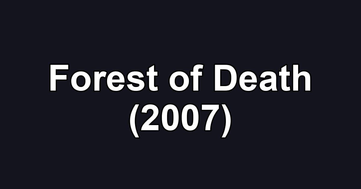 Forest of Death (2007)