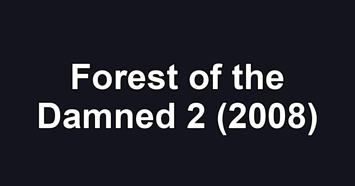 Forest of the Damned 2 (2008)