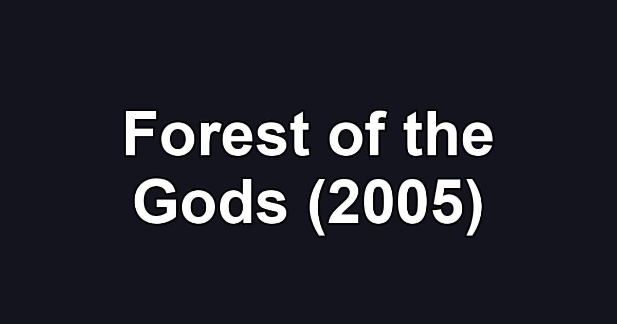 Forest of the Gods (2005)