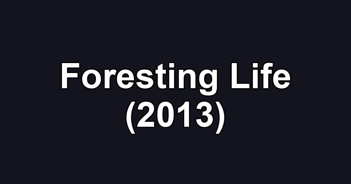 Foresting Life (2013)