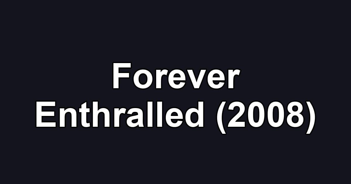 Forever Enthralled (2008)