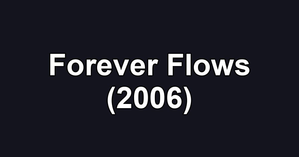 Forever Flows (2006)