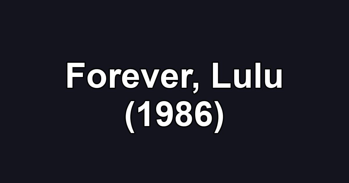 Forever, Lulu (1986)