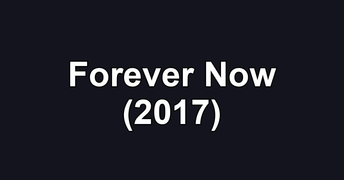 Forever Now (2017)