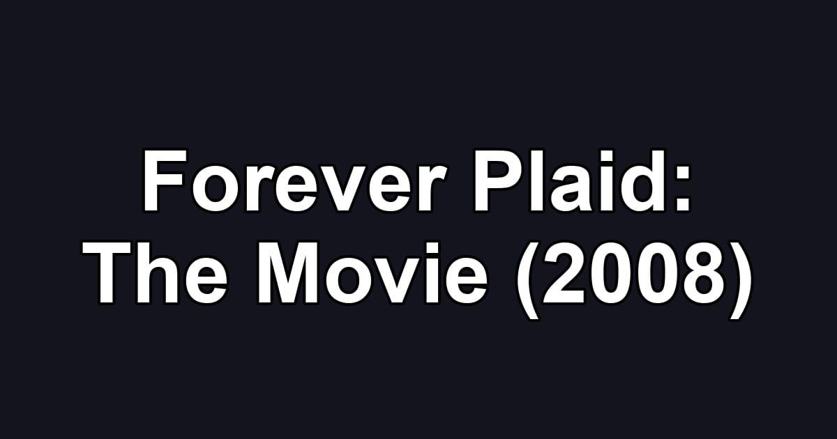 Forever Plaid: The Movie (2008)