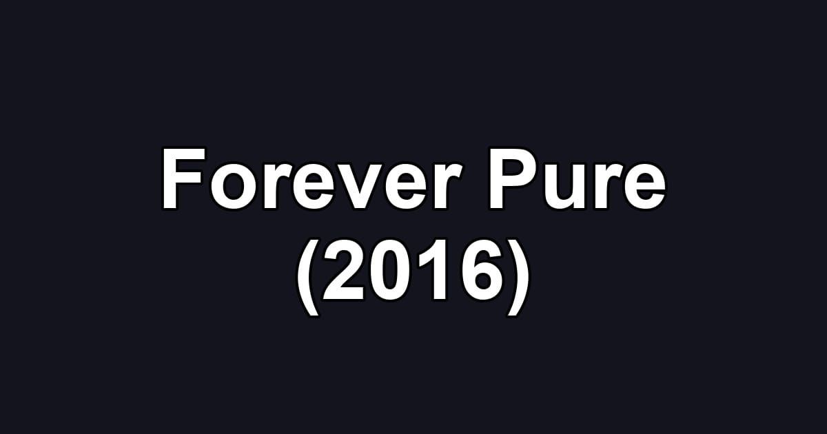 Forever Pure (2016)
