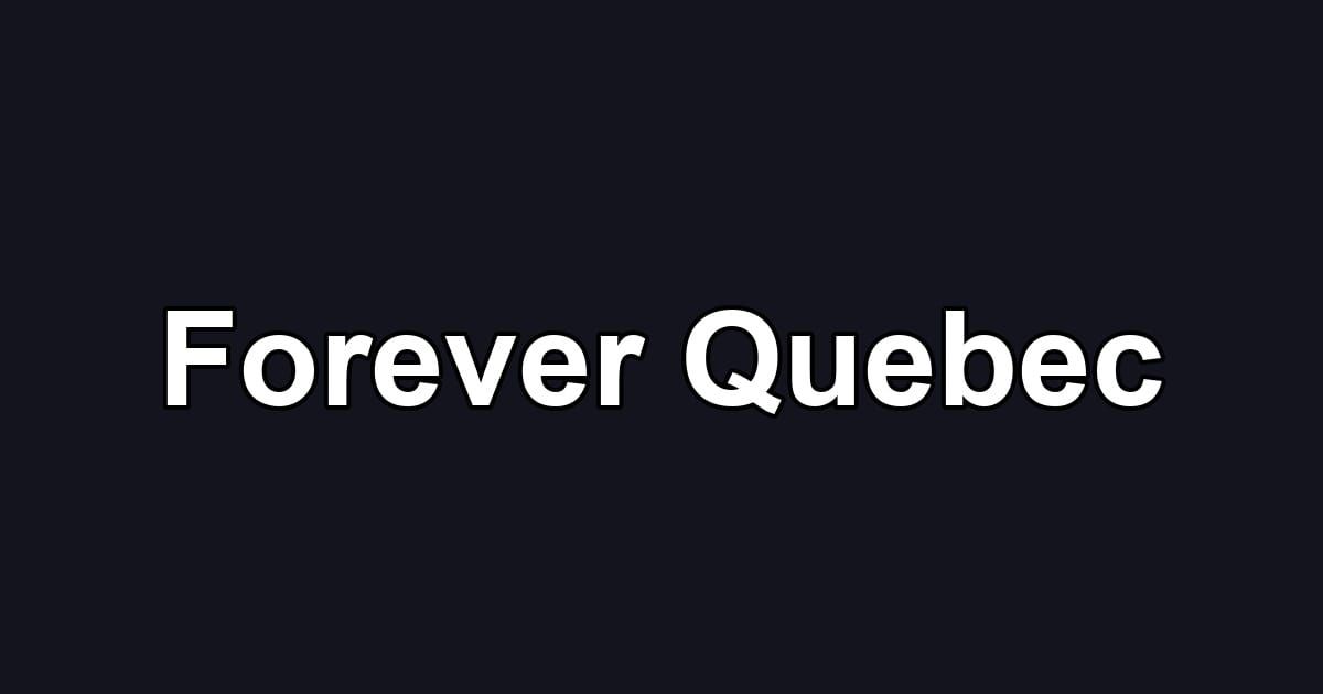 Forever Quebec