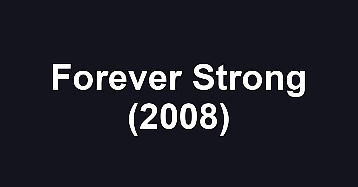 Forever Strong (2008)