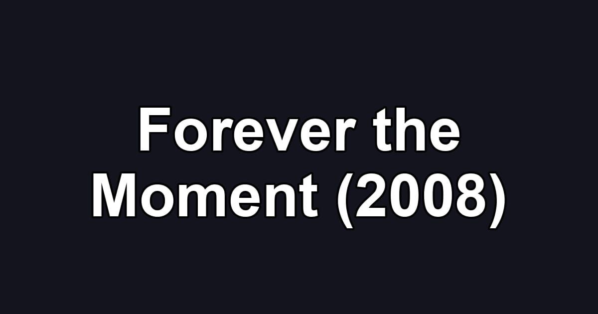 Forever the Moment (2008)