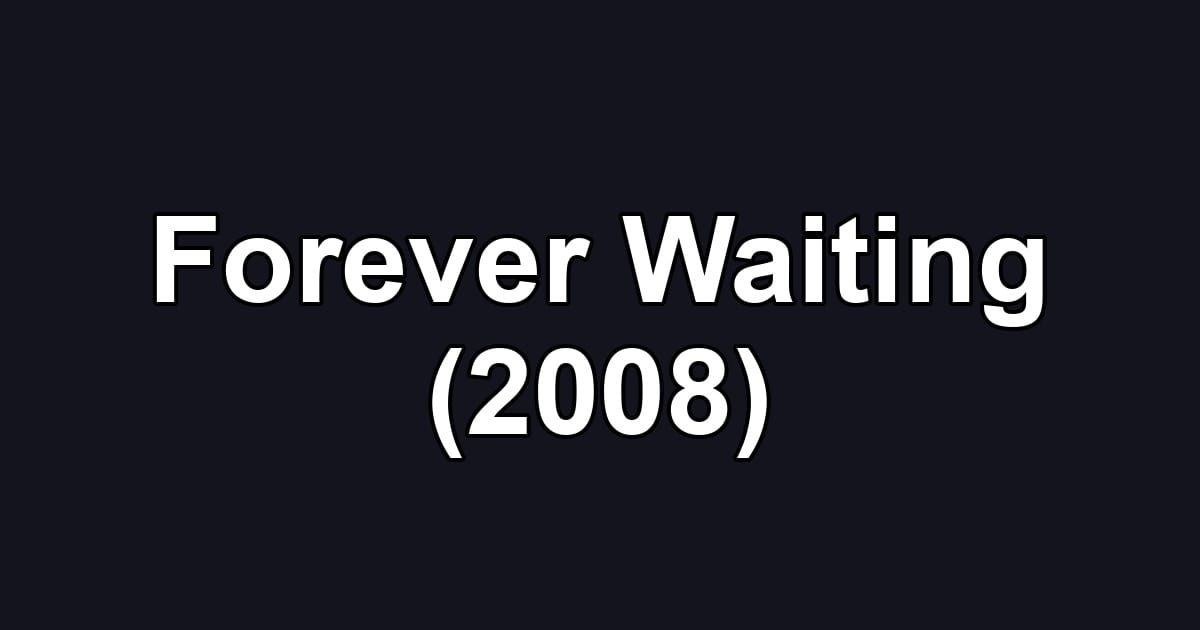 Forever Waiting (2008)