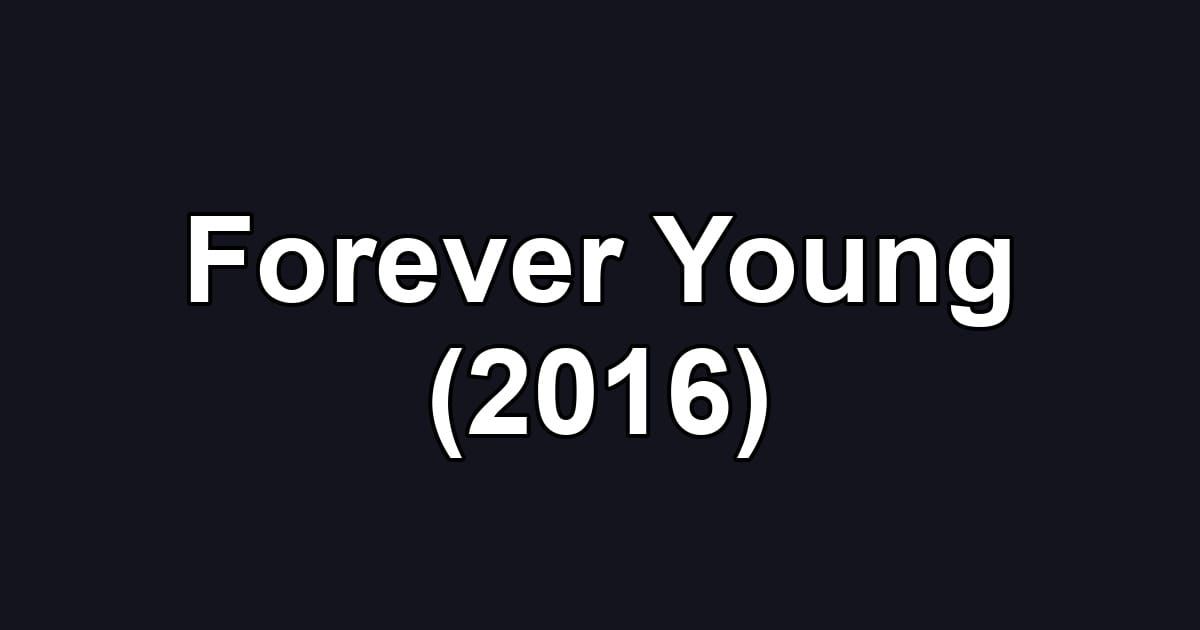 Forever Young (2016)