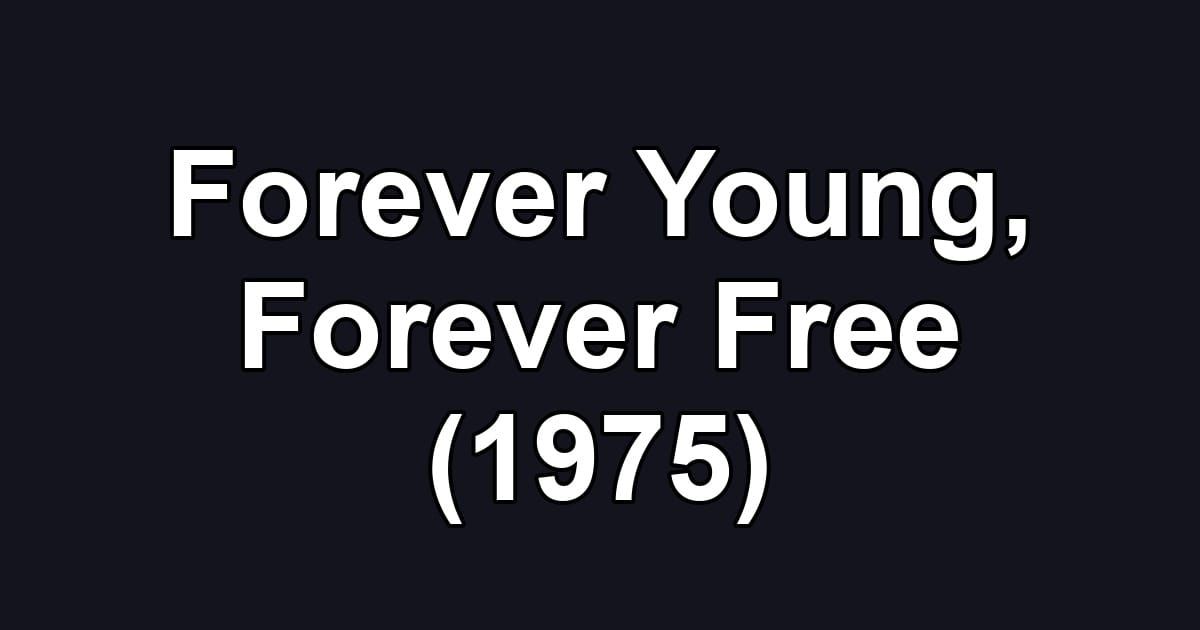 Forever Young, Forever Free (1975)