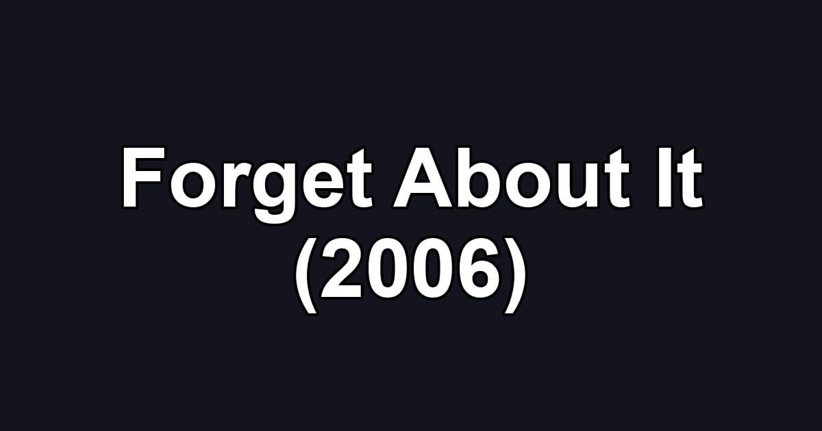 Forget About It (2006)