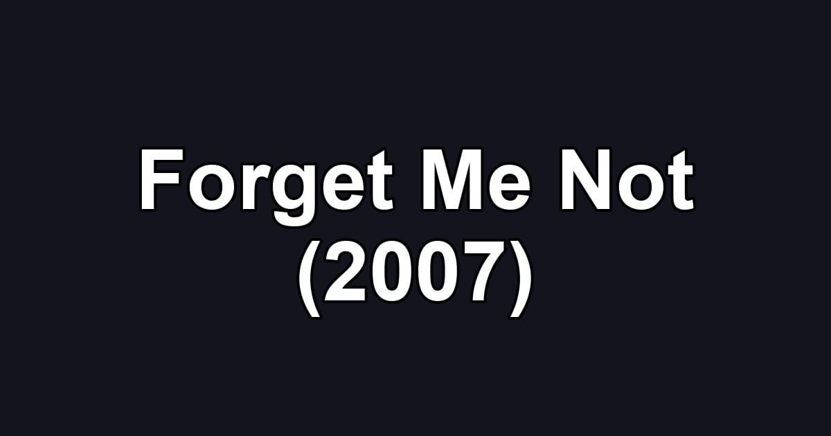 Forget Me Not (2007)