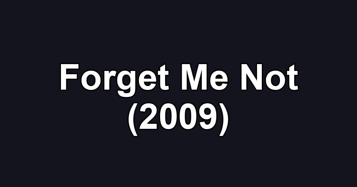 Forget Me Not (2009)