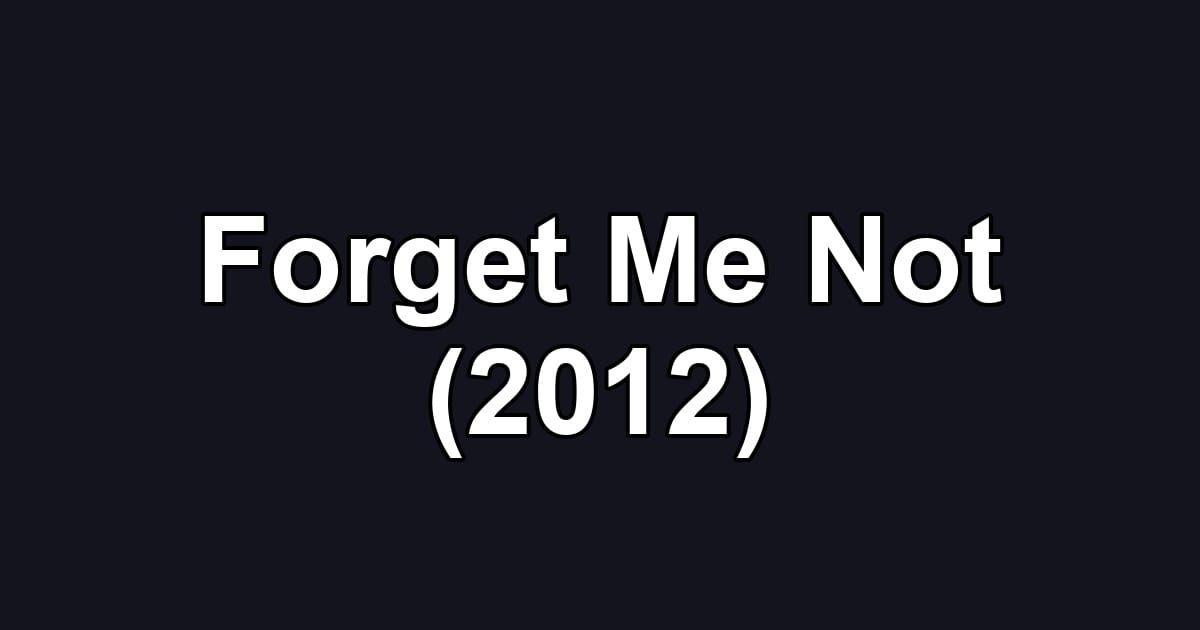 Forget Me Not (2012)