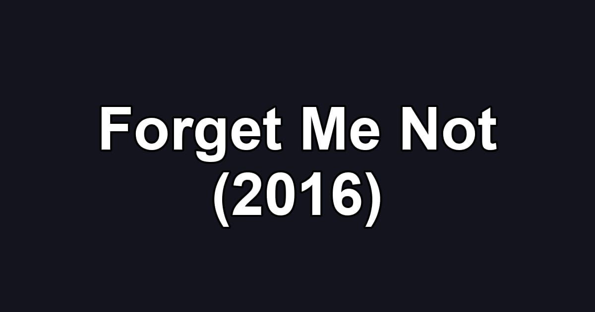 Forget Me Not (2016)