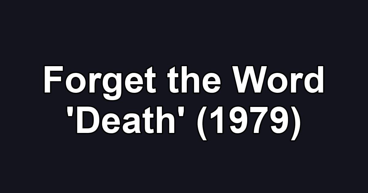 Forget the Word 'Death' (1979)