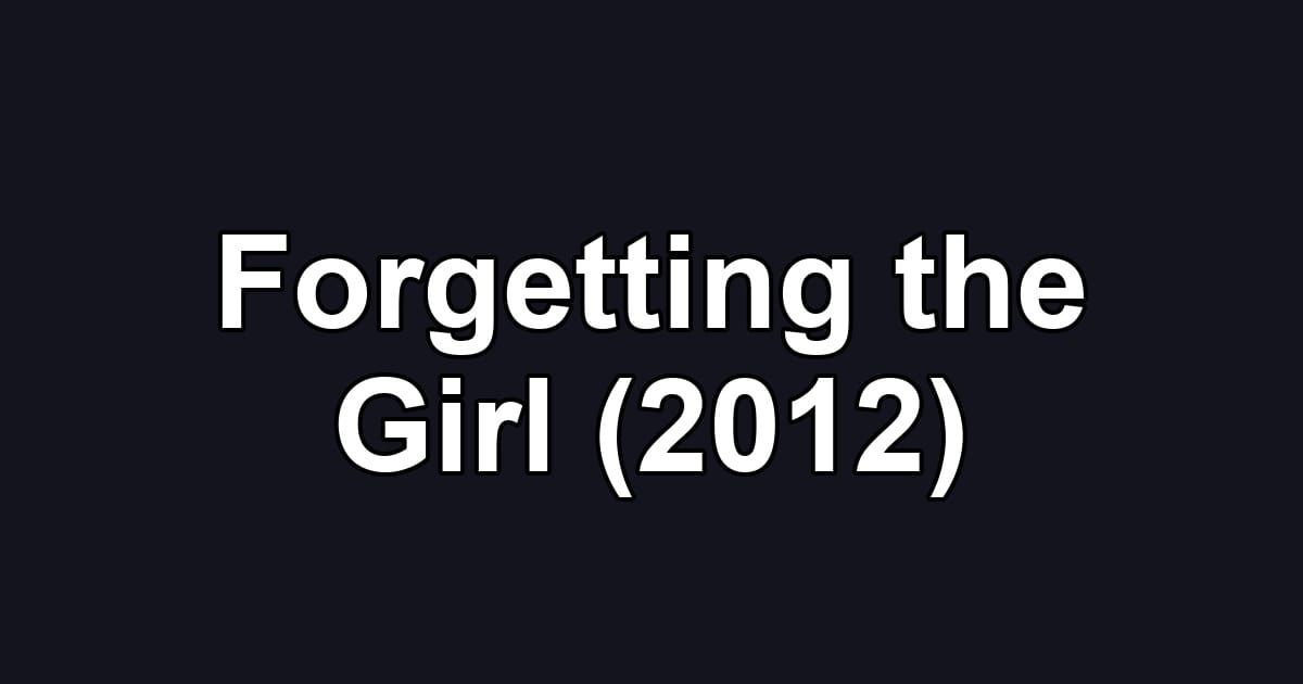 Forgetting the Girl (2012)