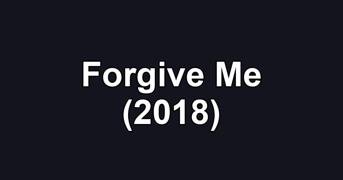 Forgive Me (2018)
