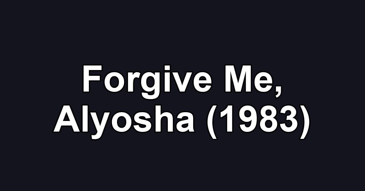 Forgive Me, Alyosha (1983)