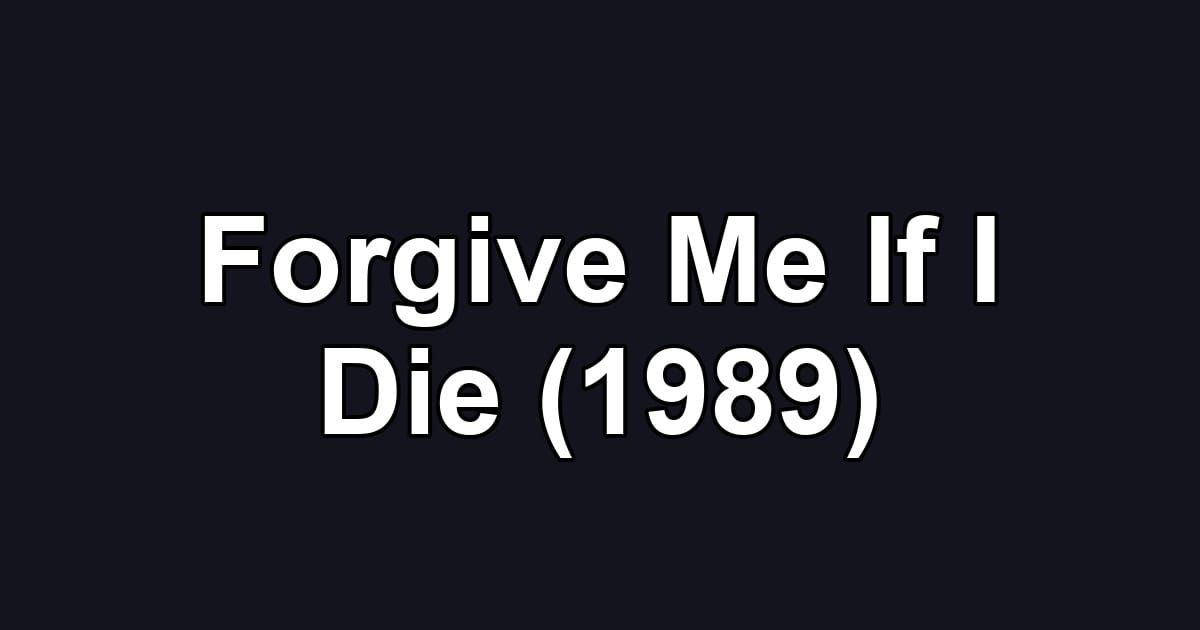 Forgive Me If I Die (1989)