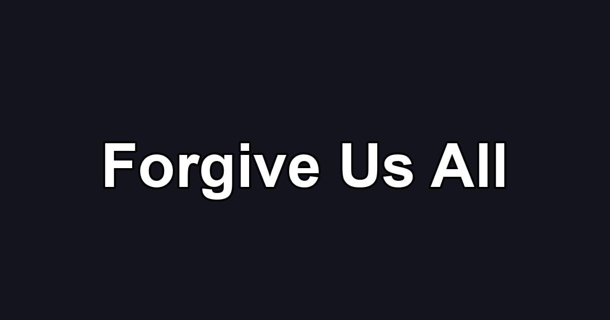 Forgive Us All