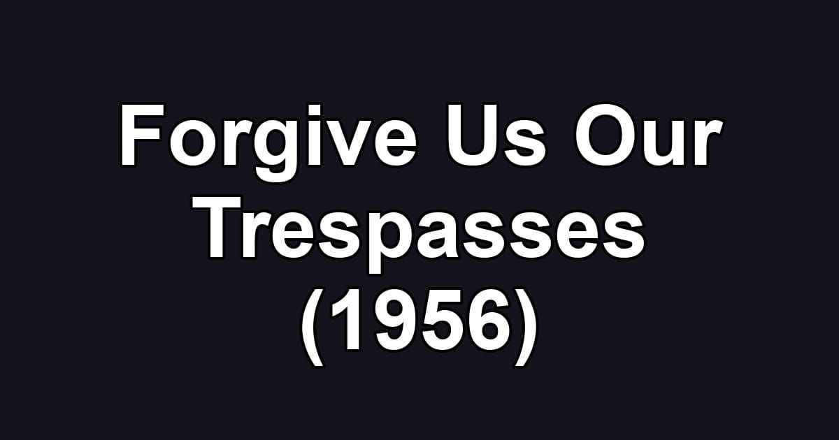 Forgive Us Our Trespasses (1956)