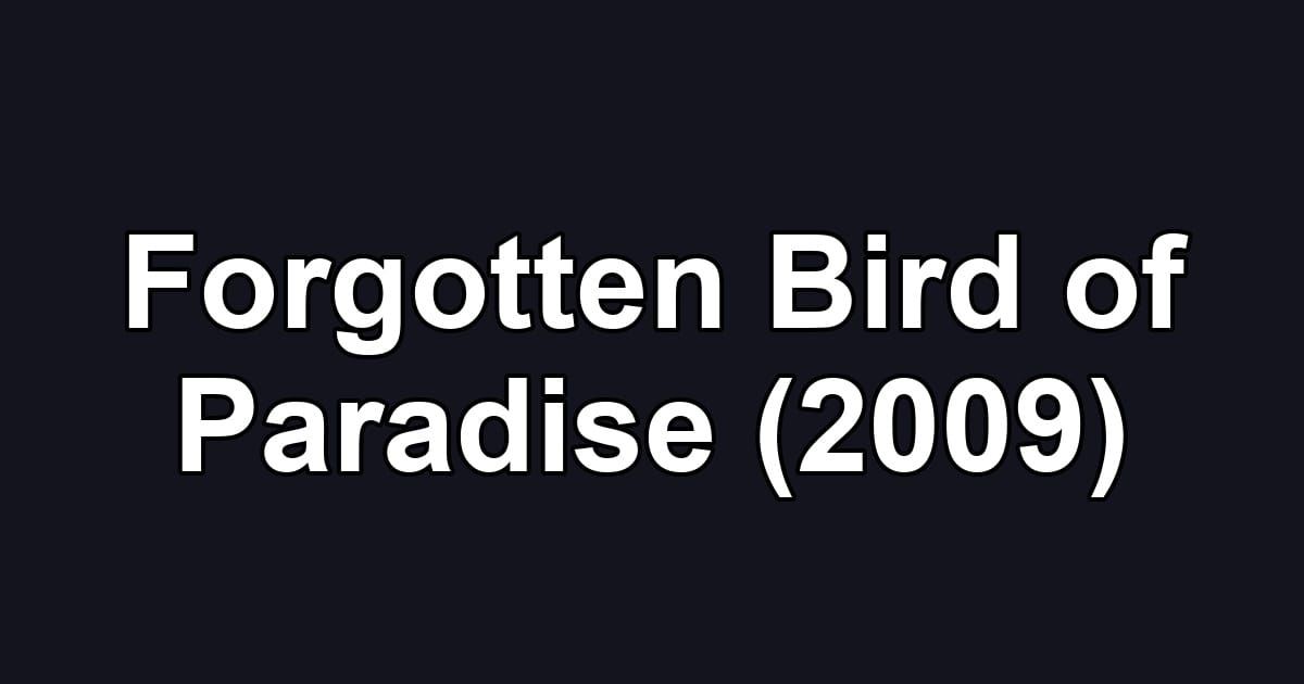 Forgotten Bird of Paradise (2009)