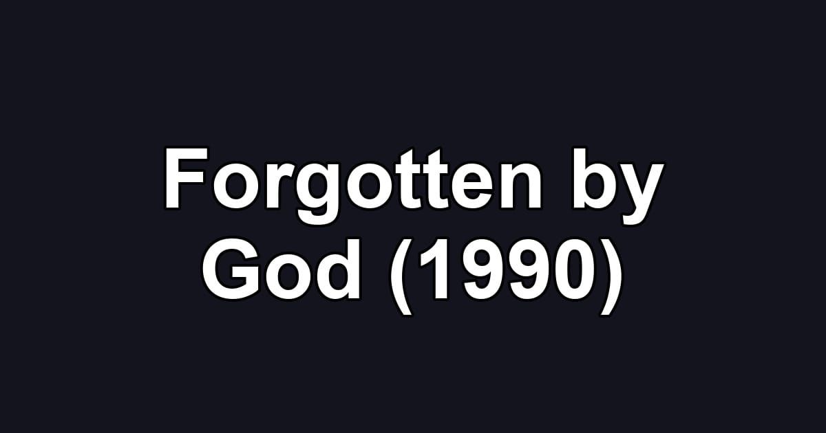 Forgotten by God (1990)