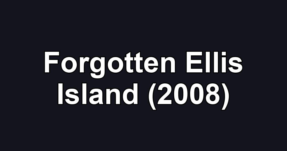 Forgotten Ellis Island (2008)