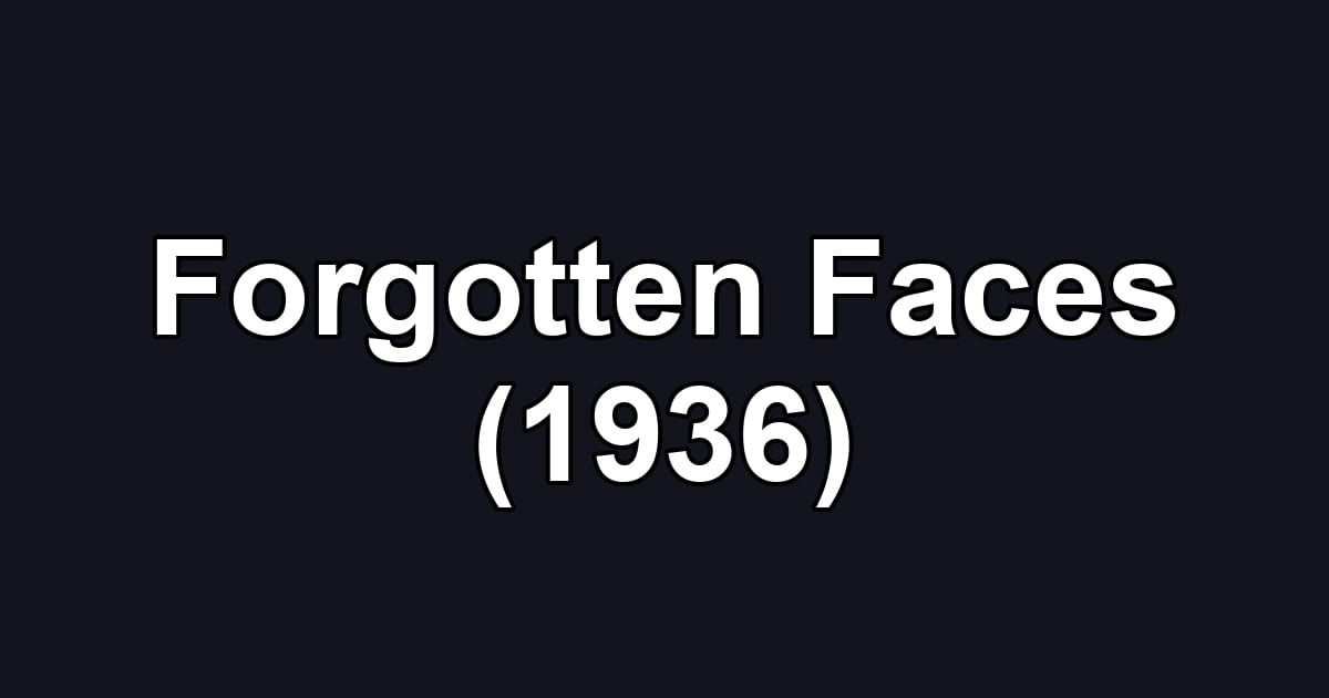Forgotten Faces (1936)