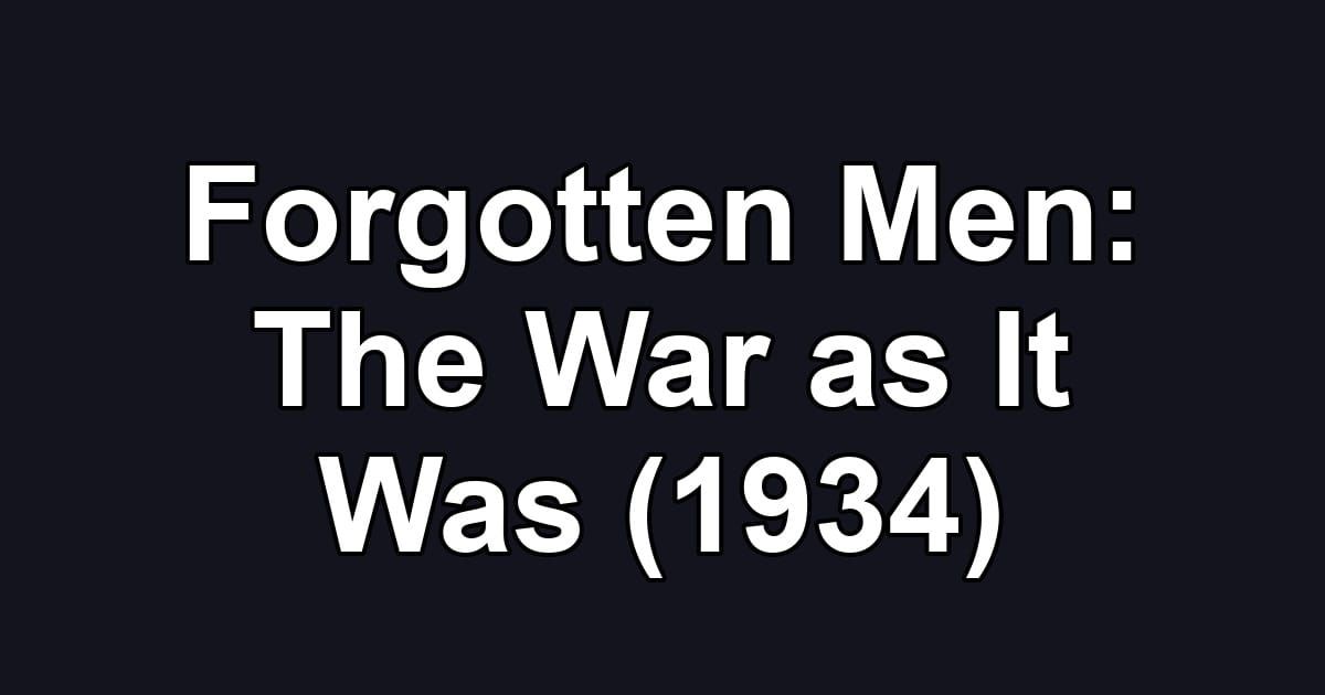 Forgotten Men: The War as It Was (1934)
