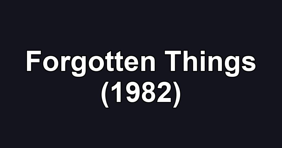 Forgotten Things (1982)
