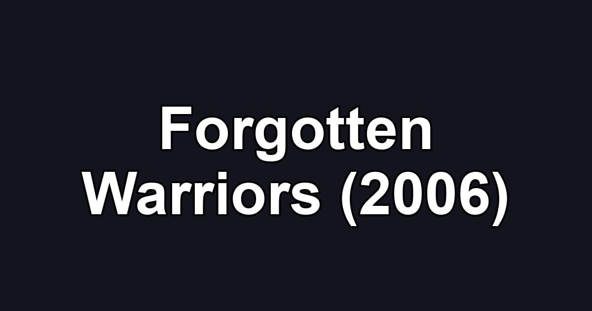 Forgotten Warriors (2006)