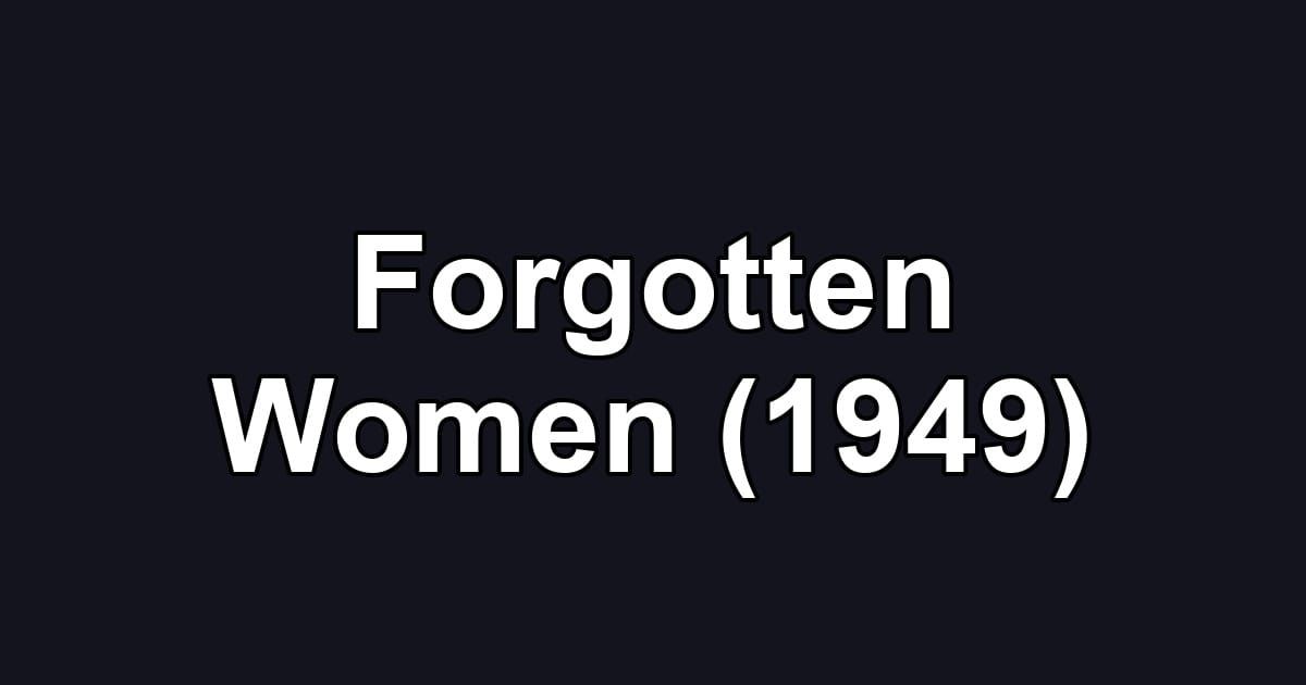 Forgotten Women (1949)