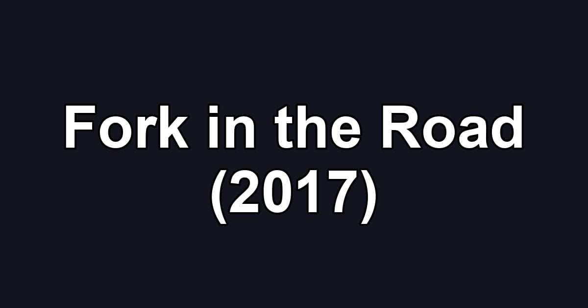 Fork in the Road (2017)