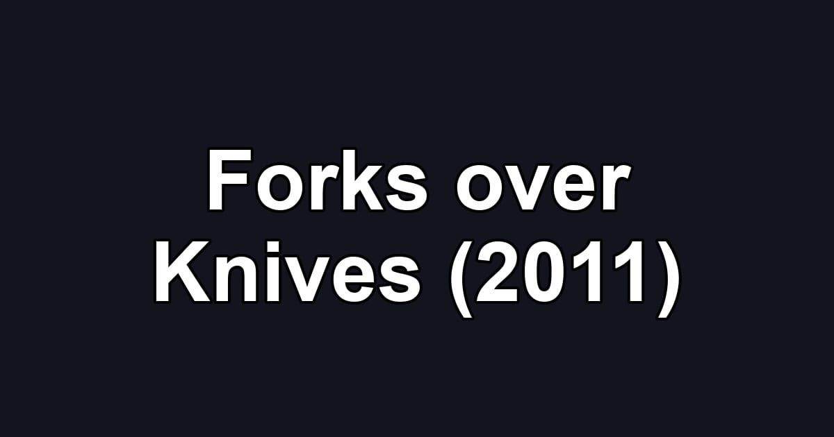Forks over Knives (2011)