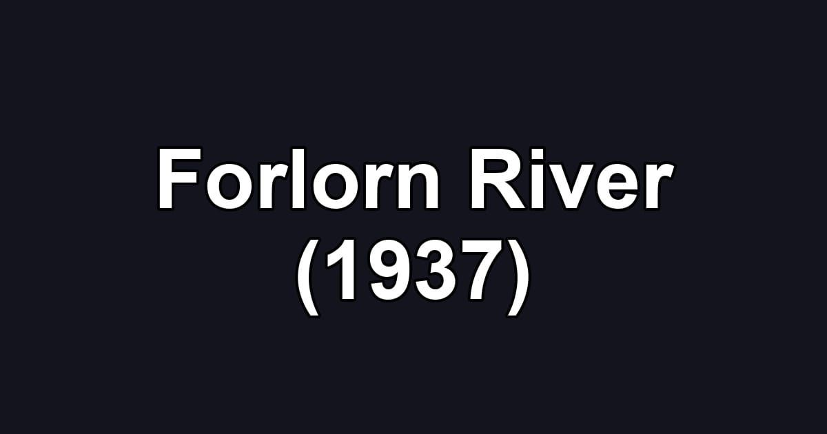 Forlorn River (1937)