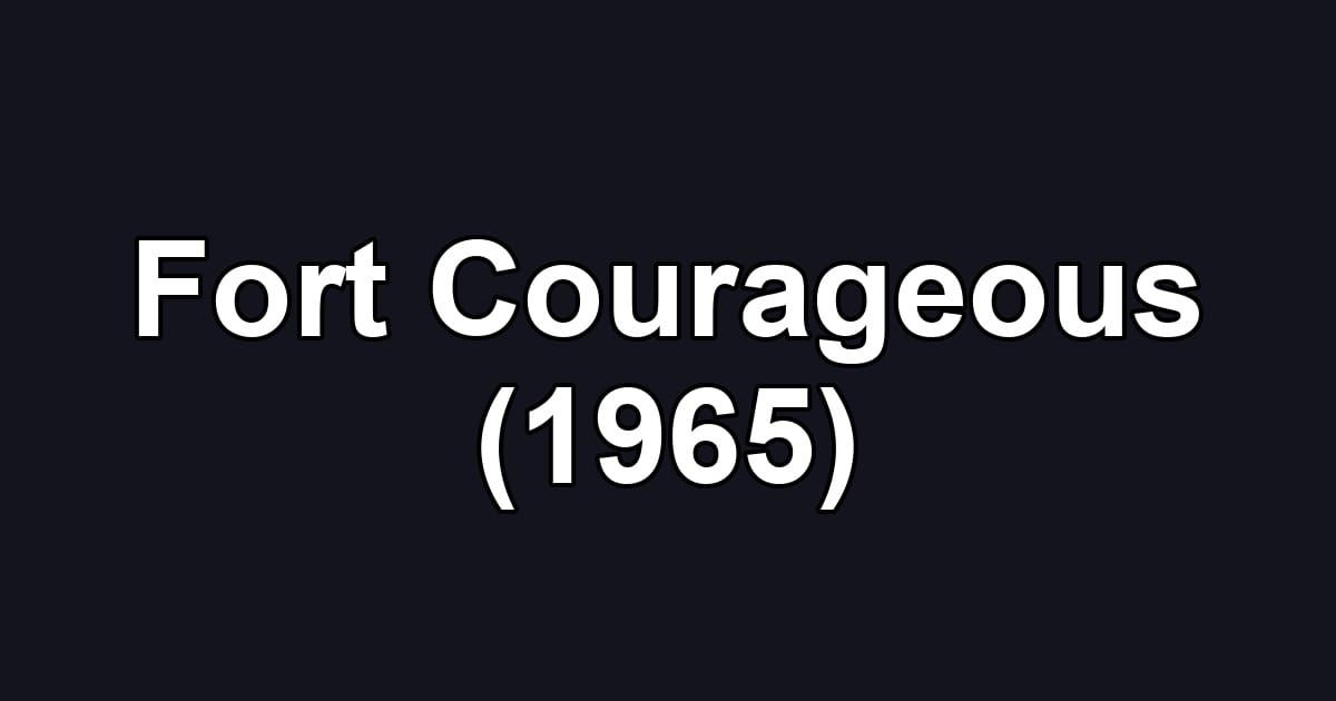 Fort Courageous (1965)