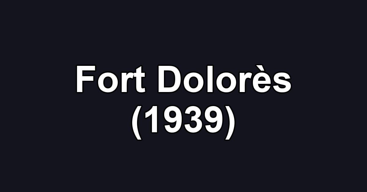 Fort Dolorès (1939)