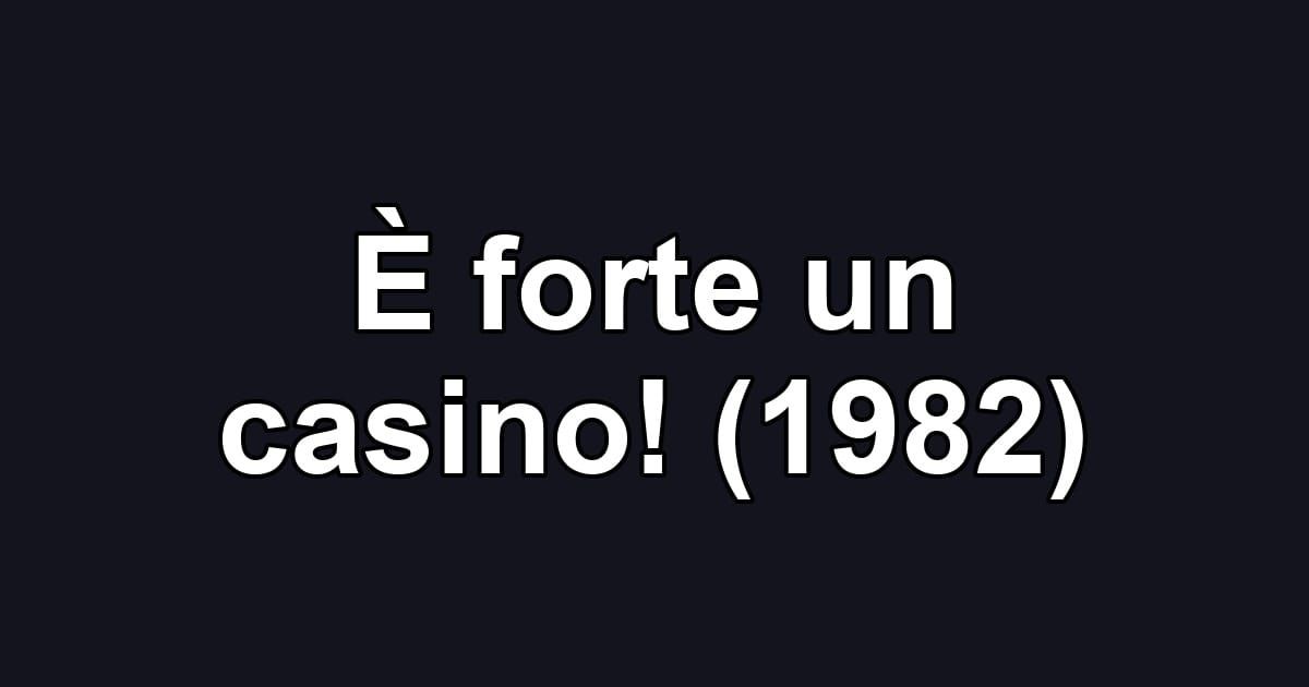 È forte un casino! (1982)