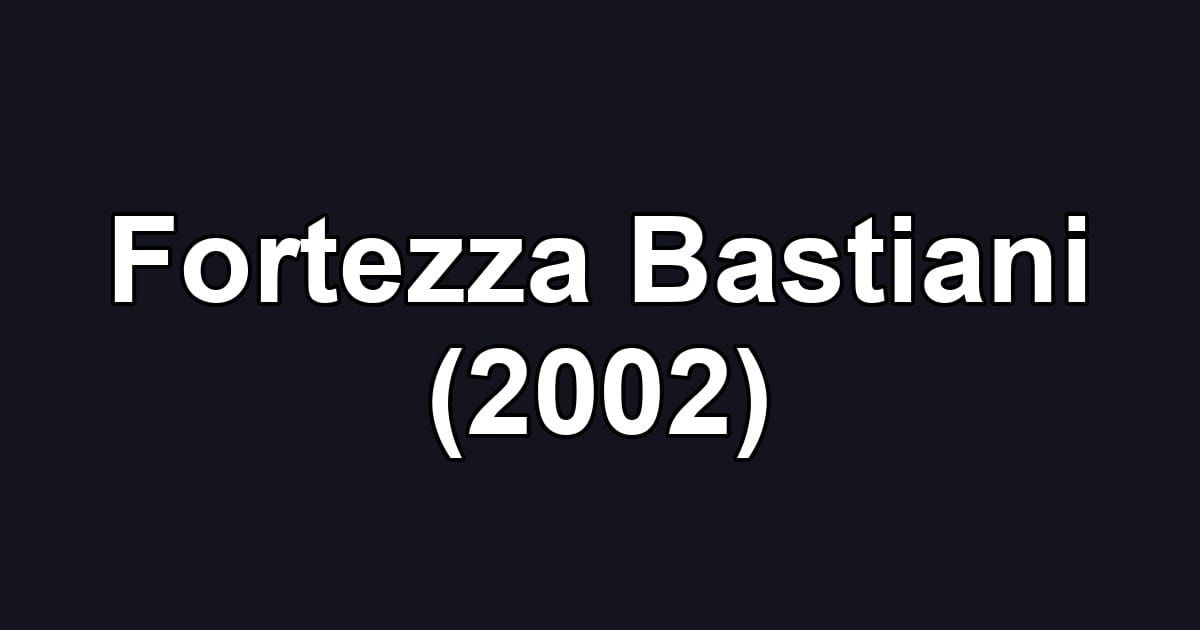 Fortezza Bastiani (2002)