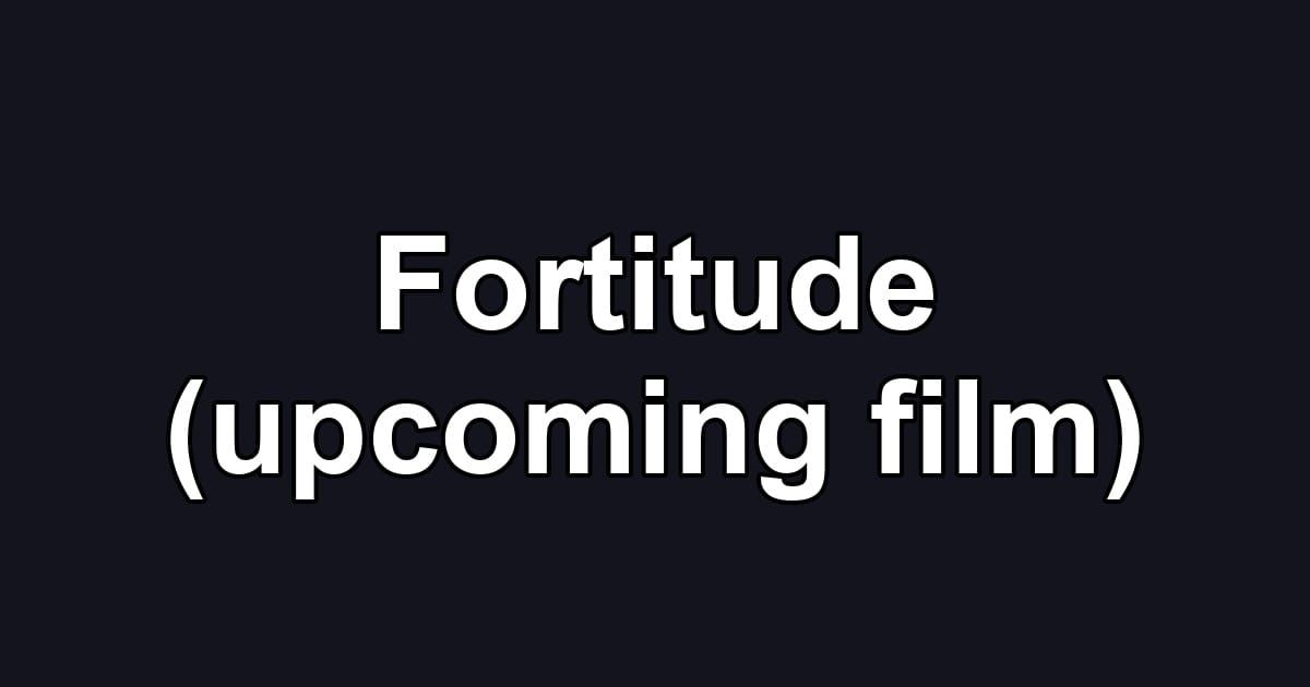 Fortitude (upcoming film)
