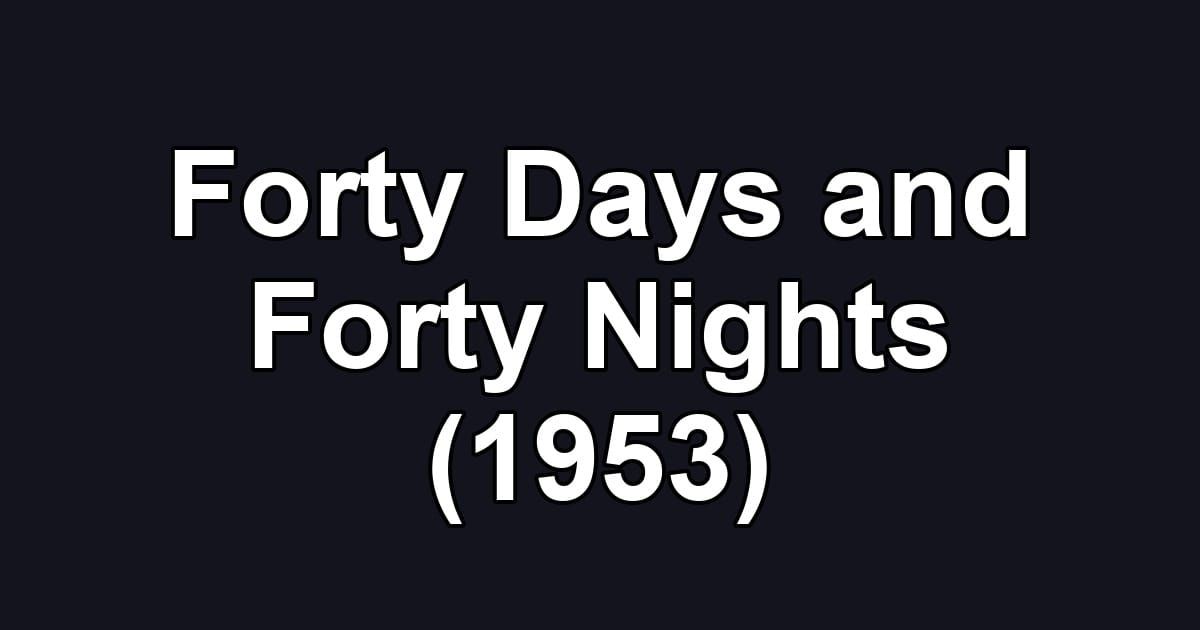 Forty Days and Forty Nights (1953)