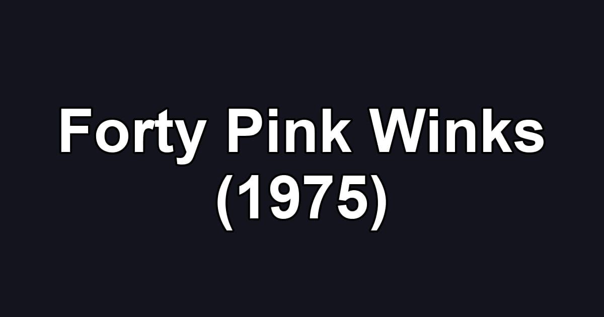 Forty Pink Winks (1975)
