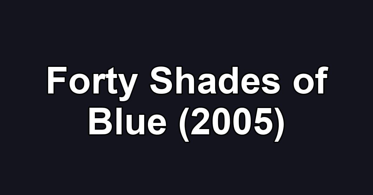 Forty Shades of Blue (2005)